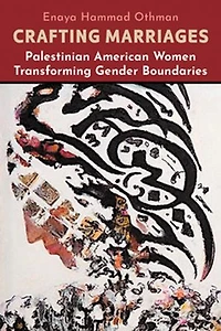 Crafting Marriages: Palestinian American Women Transforming Gender Boundaries