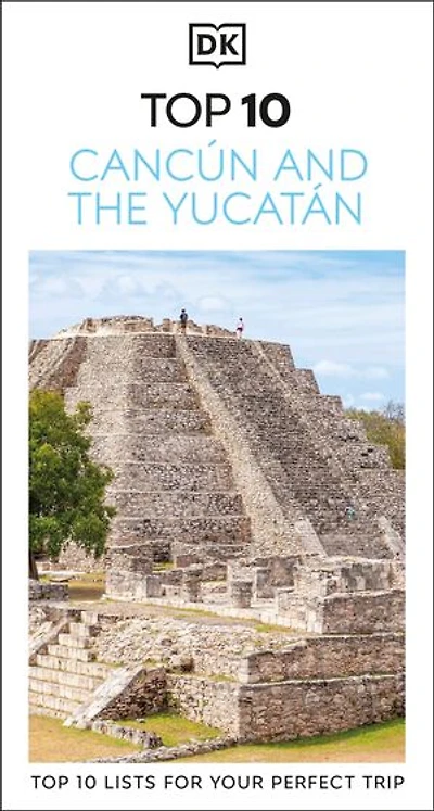 DK Top 10 Cancún and the Yucatán: lists for your perfect trip, plus an all-weather folded map