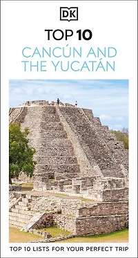 DK Top 10 Cancún and the Yucatán: lists for your perfect trip, plus an all-weather folded map