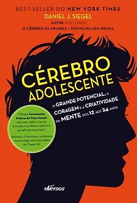 Cérebro do Adolescente: O grande potencial, a coragem e a criatividade da mente dos 12 aos 24 anos