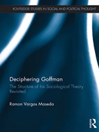 Deciphering Goffman: The Structure Of His Sociological Theory Revisited