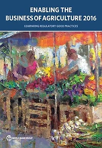 Enabling the Business of Agriculture 2016: Comparing Regulatory Good Practices