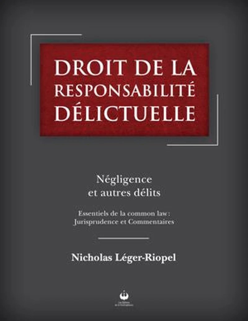 Droit de la responsabilité délictuelle: Négligence autres délits: Essentiels de la common law: Jurisprudence et Commentaires