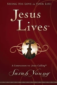 Jesus Lives, with Full Scriptures: Seeing His Love in Your Life (A 180-Day Devotional)