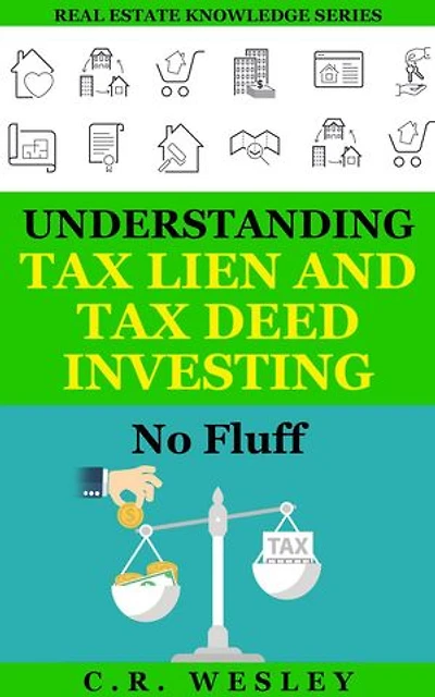 Understanding Tax Lien and Tax Deed Investing: No Fluff: Real Estate Knowledge Series, #2
