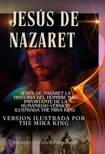 Jesús De Nazaret La Historia Del Hombre Mas Importante De La Humanidad Version Ilustrada The Mika King