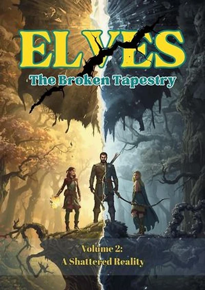 Elves -The Broken Tapestry Volume 2: A Shattered Reality: Elves-The Broken Tapestry, #2