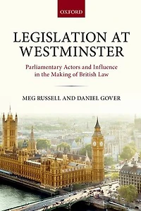 Legislation at Westminster: Parliamentary Actors and Influence the Making of British Law