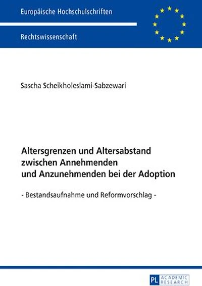 Altersgrenzen und Altersabstand zwischen Annehmenden Anzunehmenden bei der Adoption: Bestandsaufnahme Reformvorschlag