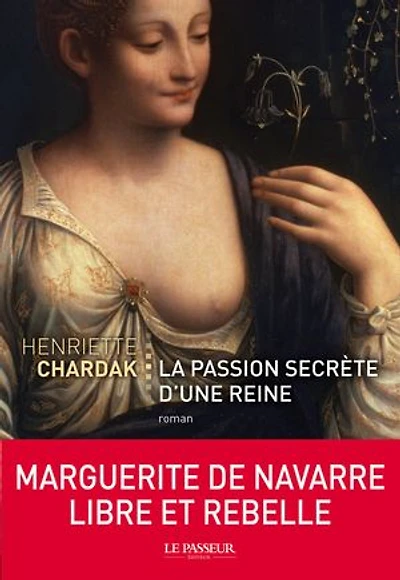 La passion secrète d'une reine : le roman de Marguerite Navarre: Navarre