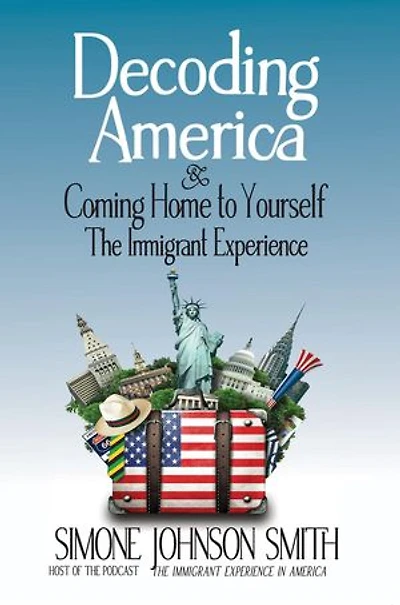 Decoding America & Coming Home to Yourself: The Immigrant Experience
