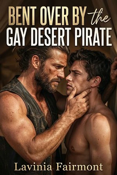Bent Over By The Gay Desert Pirate: A Gay Pirate Harem Power Exchange Erotic Novel