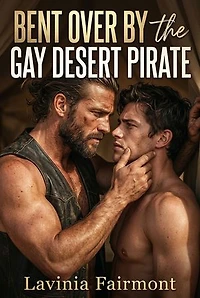 Bent Over By The Gay Desert Pirate: A Gay Pirate Harem Power Exchange Erotic Novel
