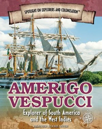 Amerigo Vespucci: Explorer of South America and the West Indies