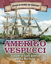 Amerigo Vespucci: Explorer of South America and the West Indies