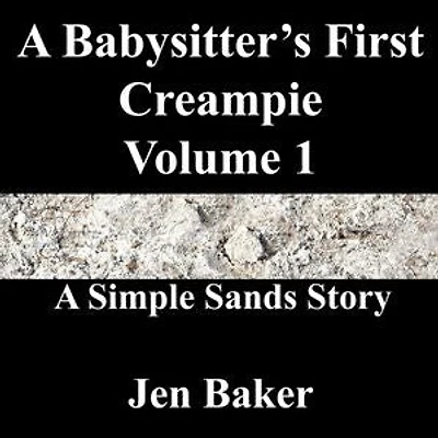 A Babysitter’s First Creampie 1 A Simple Sands Story: A Babysitter’s First Creampie, #1
