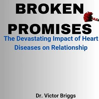 Broken Promises: The Devastating Impact of Heart Disease on Relationships