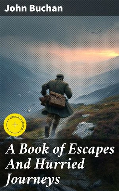A Book of Escapes And Hurried Journeys: Enriched edition. Thrilling Escapades: An Adventure in Fast-Paced Travel Tales