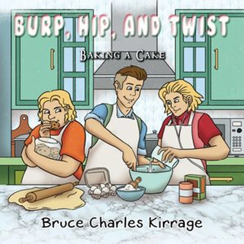 Burp, Hip, and Twist: Baking a Cake