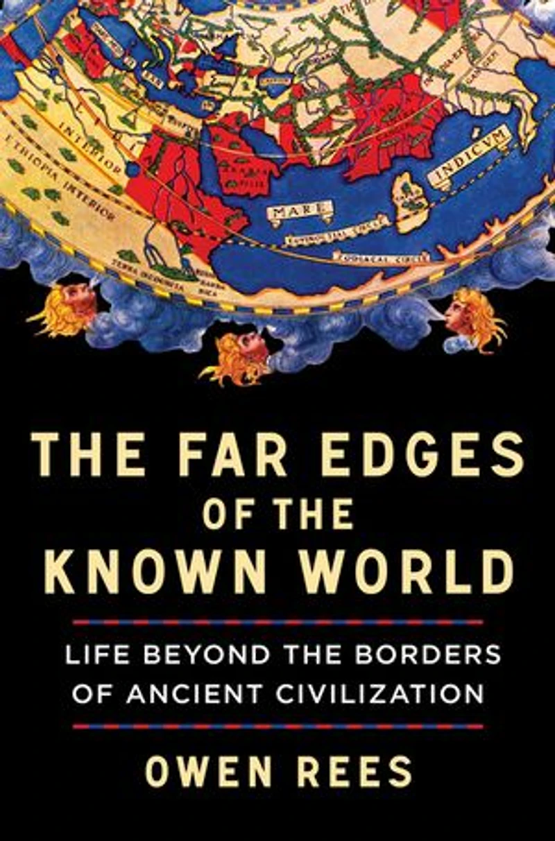 the Far Edges of Known World: Life Beyond Borders Ancient Civilization