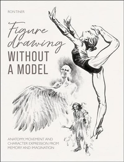 Figure Drawing without a Model: Anatomy, movement and character expression from memory imagination