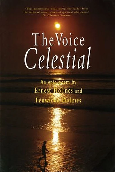 The Voice Celestial: An Epic Poem by Ernest Holmes and Fenwick Holmes