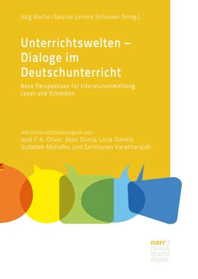 Unterrichtswelten – Dialoge im Deutschunterricht: Neue Perspektiven für Literaturvermittlung, Lesen und Schreiben. Mit Unterrichtskonzepten von José F.A. Oliver, Akos Doma, Lena Gorelik, Sudabeh Mohafez und Senthuran Varatharajah
