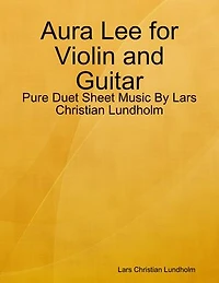 Aura Lee for Violin and Guitar - Pure Duet Sheet Music By Lars Christian Lundholm