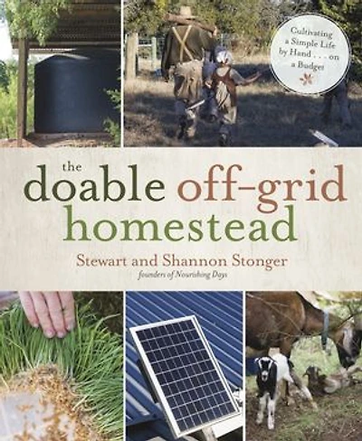 Doable Off-Grid Homestead, The: Cultivating a Simple Life by Hand . on Budget