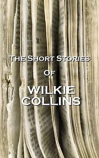 The Short Stories Of Wilkie Collins