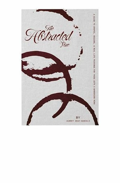The Abstracted Vine A Guide to Grapes, Regions & Real-Life Pairings for Those with a Wandering Mind