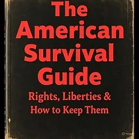 The American Survival Guide: Rights, Liberties & How to Keep Them