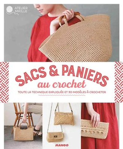 Sacs & paniers au crochet: toute la technique expliquée et 30 modèles à crocheter