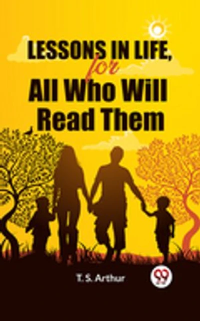 Lessons in Life, for All Who Will Read Them