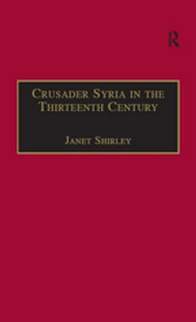Crusader Syria the Thirteenth Century: Rothelin Continuation of History William Tyre with Part Eracles or Acre Text