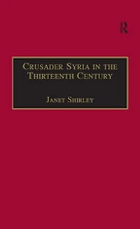 Crusader Syria the Thirteenth Century: Rothelin Continuation of History William Tyre with Part Eracles or Acre Text