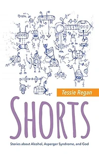 Shorts: Stories about Alcohol, Asperger Syndrome, and God