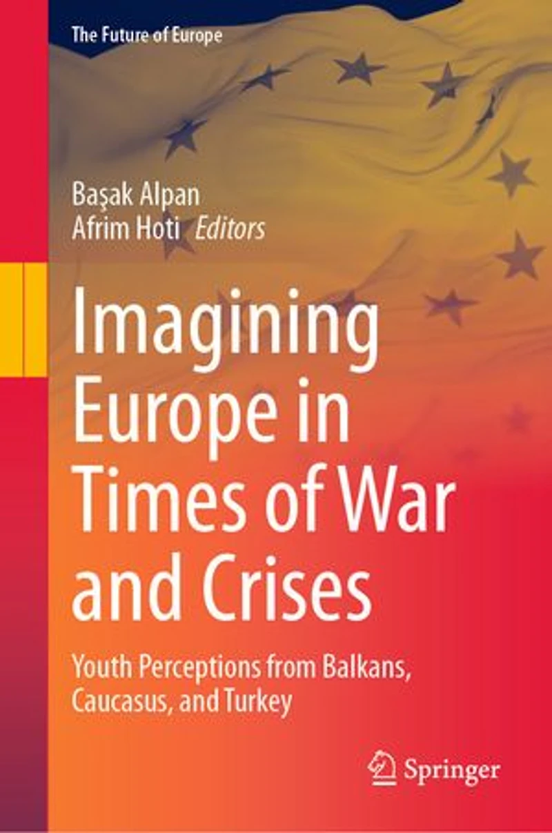 Imagining Europe Times of War and Crises: Youth Perceptions from Balkans, Caucasus, Turkey
