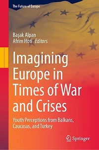 Imagining Europe Times of War and Crises: Youth Perceptions from Balkans, Caucasus, Turkey
