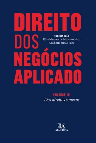 Direito dos Negócios Aplicado - Volume III: dos Direitos Conexos