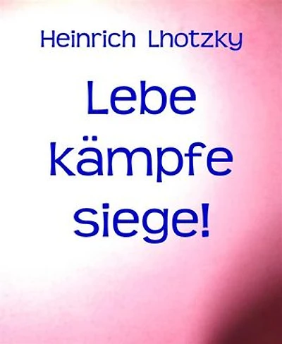 Lebe kämpfe siege!: Ratschläge für Verzweifelte, Kranke, Notleidende, Unglückliche