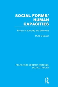 Social Forms/Human Capacities (RLE Theory): Essays Authority and Difference