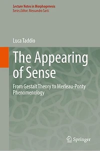 The Appearing of Sense: From Gestalt Theory to Merleau-Ponty Phenomenology