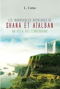 Les incroyables aventures de shana et d'atalban: au delà des lendemains
