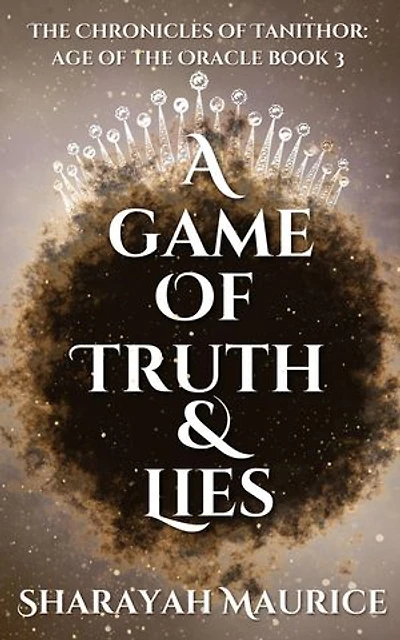A Game of Truth and Lies: The Chronicles of Tanithor: Age of the Oracle, #3