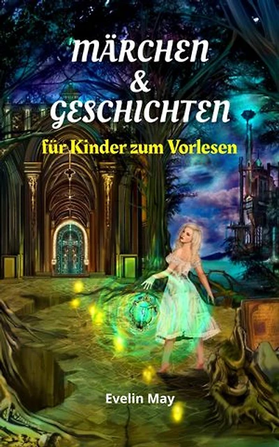 MÄRCHEN & GESCHICHTEN für Kinder zum Vorlesen, Gute Nacht Geschichten für Kinder | Eine magische Reise in eine Fantasiewelt: Die schönsten Kindermärchen, Vorlesebuch für Kinder zum Einschlafen, Ein kleines Märchenbuch, Kindergeschichten zum Vorlesen