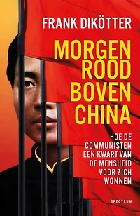 Morgenrood boven China: Hoe de communisten een kwart van de mensheid voor zich wonnen