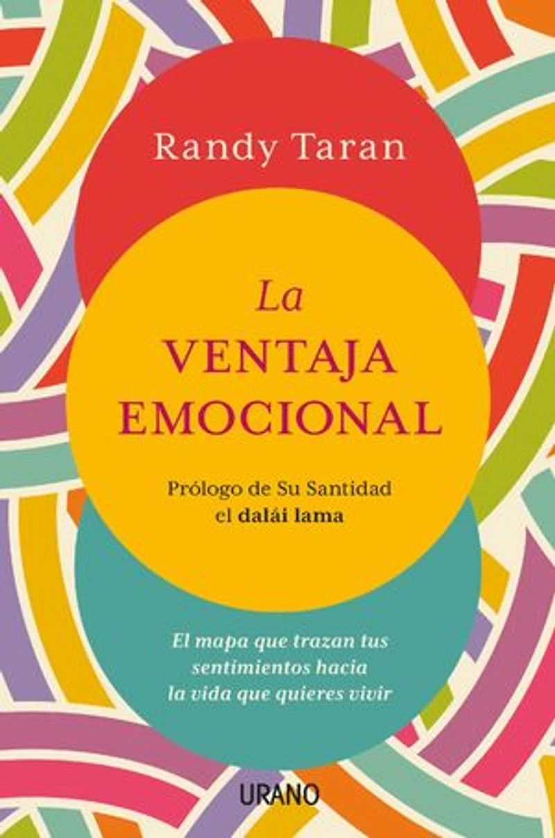 La ventaja emocional: El mapa que trazan tus sentimientos hacia la vida que quieres vivir