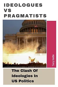 Ideologues vs Pragmatists: The Clash Of Ideologies In US Politics