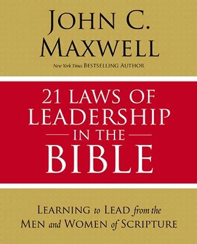 21 Leyes Del Liderazgo En La Biblia: Aprenda A Liderar De Los Hombres Y Mujeres Las Escrituras